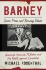 Barney: Grove Press and Barney Rosset, America's Maverick Publisher and His Battle against Censorship Cover Image