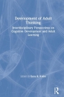 Development of Adult Thinking: Interdisciplinary Perspectives on Cognitive Development and Adult Learning By Eeva K. Kallio (Editor) Cover Image