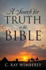 A Search for Truth in the Bible By C. Ray Wimberly Cover Image