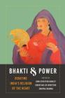 Bhakti and Power: Debating India's Religion of the Heart By John Stratton Hawley (Editor), Christian Lee Novetzke (Editor), Swapna Sharma (Editor) Cover Image