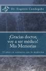 ¡Gracias Dr. voy a ser médico! - Mis Memorias: 75 años en contacto con la medicina By Miguel F. Candegabe (Editor), Eugenio F. Candegabe Cover Image