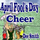 April Fool's Day Cheer: April Fool's Day picture book for children with April Fool's Day pranks and April Fool's Day celebration. Perfect for By Dee Smith Cover Image