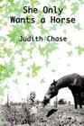 She Only Wants a Horse By Judith Chase, Greg Wadsworth (Editor) Cover Image