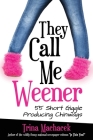 They Call Me Weener: 55 Short Giggle Producing Chinwags By Trina Machacek Cover Image