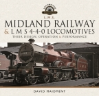 Midland Railway and L M S 4-4-0 Locomotives: Their Design, Operation and Performance By David Maidment Cover Image