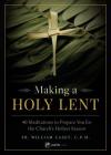 Making a Holy Lent: 40 Meditations to Prepare You for the Church's Holiest Season By Fr William Casey Cover Image