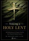 Making a Holy Lent: 40 Meditations to Prepare You for the Church's Holiest Season Cover Image