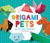 Origami Pets: Easy & Fun Paper-Folding Projects (Super Simple Origami) By Anna George Cover Image