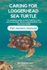 Caring for Loggerhead Sea Turtle: A complete guide to their habitat, Care and ownership, dietary requirements, and lots more Guide Cover Image