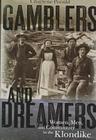 Gamblers and Dreamers: Women, Men, and Community in the Klondike By Charlene Porsild Cover Image