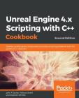 Unreal Engine 4.x Scripting with C++ Cookbook - Second edition Cover Image
