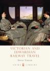 Victorian and Edwardian Railway Travel (Shire Library) Cover Image