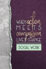 When Action Meets Compassion Lives Change Social Work: A Notebook of Appreciation for Social Workers By Social Work Pretties Cover Image
