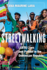Streetwalking: LGBTQ Lives and Protest in the Dominican Republic (Critical Caribbean Studies) By Ana-Maurine Lara Cover Image