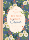 Texting Through Cancer: Ordinary Moments of Community, Love and Healing: Ordinary Moments of Community, Love and Healing: Ordinary Moments of By Jan Woodard Cover Image
