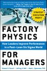 Factory Physics for Managers: How Leaders Improve Performance in a Post-Lean Six SIGMA World Cover Image