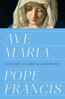 Ave Maria: The Mystery of a Most Beloved Prayer By Pope Francis Cover Image