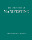 The Little Book of Manifesting: Dream. Believe. Achieve. By Joanna Gray Cover Image
