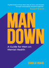 Man Down: A Guide for Men on Mental Health By Charlie Hoare Cover Image