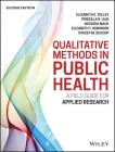Qualitative Methods in Public Health: A Field Guide for Applied Research (Jossey-Bass Public Health) By Elizabeth E. Tolley, Priscilla R. Ulin, Natasha Mack Cover Image