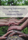 Designing Interventions to Promote Community Health: A Multilevel, Stepwise Approach By Leslie Ann Lytle Cover Image