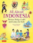 All about Indonesia: Stories, Songs, Crafts and Games for Kids Cover Image