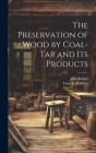 The Preservation of Wood by Coal-Tar and Its Products Cover Image