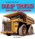 Dump Trucks and Other Big Machines (Mighty Machines) By Ian Graham Cover Image