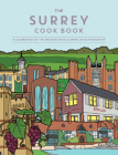 The Surrey Cook Book: A Celebration of the Amazing Food and Drink on Our Doorstep Cover Image