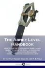 The Abney Level Handbook: How to Use the Topographic Abney Hand Level / Clinometer Tool - A Guide for the Experienced and Beginners, Complete wi Cover Image