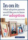 In on It: What Adoptive Parents Would Like You to Know about Adoption: A Guide for Relatives and Friends By Elisabeth O'Toole Cover Image