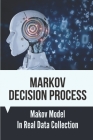 Markov Decision Process: Makov Model In Real Data Collection: How To Evaluate Markov Model Cover Image