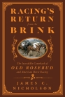 Racing's Return from the Brink: The Incredible Comeback of Old Rosebud and American Horse Racing By James C. Nicholson Cover Image