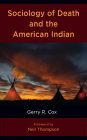 Sociology of Death and the American Indian By Gerry R. Cox, Neil Thompson (Foreword by) Cover Image
