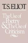 The Use of Poetry and Use of Criticism: Studies in the Relation of Criticism to Poetry in England (Charles Eliot Norton Lectures #39) By T. S. Eliot Cover Image