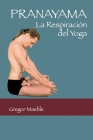Pranayama: La Respiración del Yoga By Gregor Maehle, Yoga Mandiram (Transcribed by) Cover Image