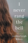 I Never Rang The Bell By Andrea Leigh Ritcey Cover Image