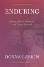 Enduring: A Story of Love, Dementia, and Lessons Learned By Donna Larkin Cover Image