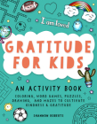 Gratitude for Kids: An Activity Book featuring Coloring, Word Games, Puzzles, Drawing, and Mazes to Cultivate Kindness & Gratitude Cover Image