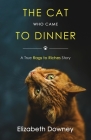The Cat Who Came to Dinner: A True Rags to Riches Story By Elizabeth Downey Cover Image