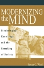Modernizing the Mind: Psychological Knowledge and the Remaking of Society By Steven C. Ward Cover Image