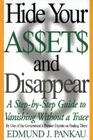 Hide Your Assets and Disappear: A Step-by-Step Guide to Vanishing Without a Trace By Edmund Pankau Cover Image