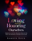 Loving and Honoring Ourselves: Embracing The Past, Holding Space In The Now, And Growing Towards The Future By Kamryn Rock, Chela Hardy (Editor) Cover Image