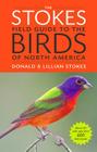 The Stokes Field Guide to the Birds of North America By Donald Stokes, Lillian Q. Stokes Cover Image