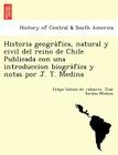 Historia geográfica, natural y civil del reino de Chile Publicada con una introduccion biográfica y notas por J. T. Medina By Felipe Gómez de Vidaurre, José Toribio Medina Cover Image