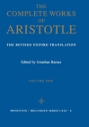 Complete Works of Aristotle, Volume 1: The Revised Oxford Translation (Bollingen #96) By Aristotle, Jonathan Barnes (Editor) Cover Image