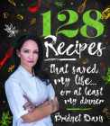 128 Recipes that Saved my Life…or at least my dinner By Bridget Davis Cover Image