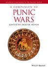 A Companion to the Punic Wars (Blackwell Companions to the Ancient World) By Dexter Hoyos (Editor) Cover Image