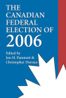 The Canadian Federal Election of 2006 By Jon H. Pammett (Editor), Christopher Dornan (Editor) Cover Image
