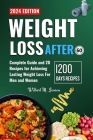Weight Loss After 60: The Complete Guide and 20 Recipes for Achieving Lasting Weight Loss for Men and Women Cover Image